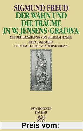 Der Wahn und die Träume  in W. Jensens » Gradiva «: Mit dem Text der Erzählung von Wilhem Jensen und Sigmund Freuds Randbemerkungen